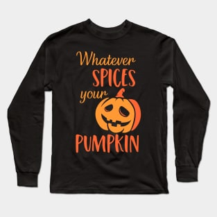 Whatever Spices Your Pumpkin. Halloween Long Sleeve T-Shirt